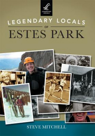 Книга Legendary Locals of Estes Park Steve Mitchell