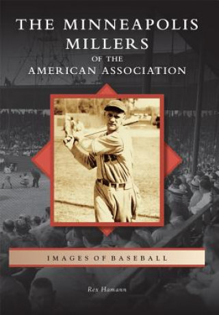 Книга The Minneapolis Millers of the American Association Rex Hamann