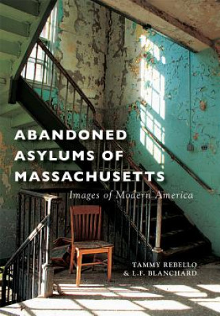 Książka Abandoned Asylums of Massachusetts Tammy Rebello