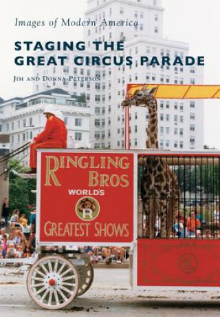 Kniha Staging the Great Circus Parade Jim Peterson