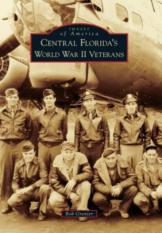 Книга Central Florida's World War II Veterans Bob Grenier