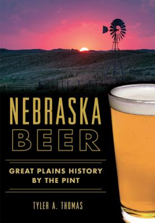 Knjiga Nebraska Beer Tyler A. Thomas