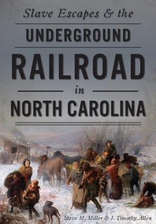 Knjiga Slave Escapes and the Underground Railroad in North Carolina Steve M. Miller