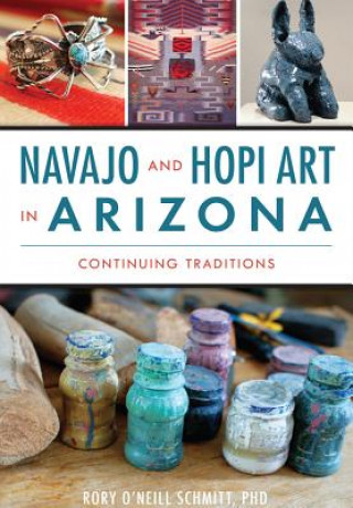 Kniha Navajo and Hopi Art in Arizona Rory O'neill Schmitt