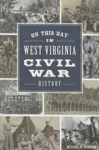 Kniha On This Day in West Virginia Civil War History Michael B. Graham