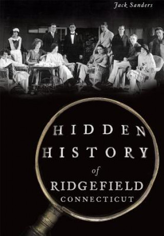 Libro Hidden History of Ridgefield, Connecticut Jack Sanders