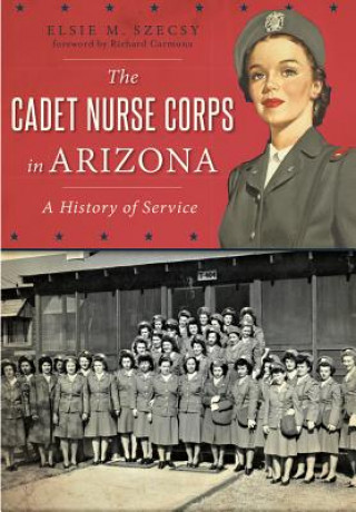 Könyv The Cadet Nurse Corps in Arizona Elsie M. Szecsy