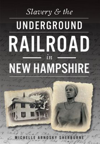 Carte Slavery & the Underground Railroad in New Hampshire Michelle Arnosky Sherburne