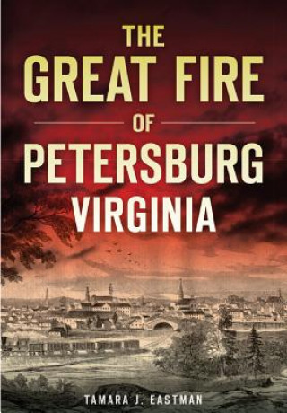 Carte The Great Fire of Petersburg, Virginia Tamara J. Eastman