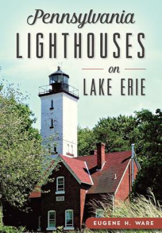 Buch Pennsylvania Lighthouses on Lake Erie Eugene H. Ware