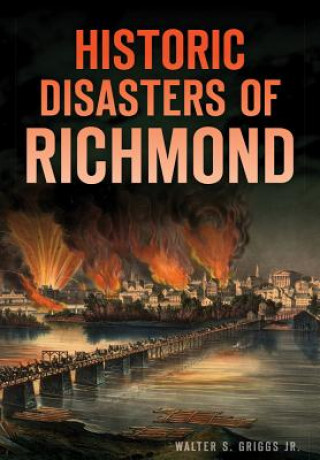 Knjiga Historic Disasters of Richmond Walter S. Griggs