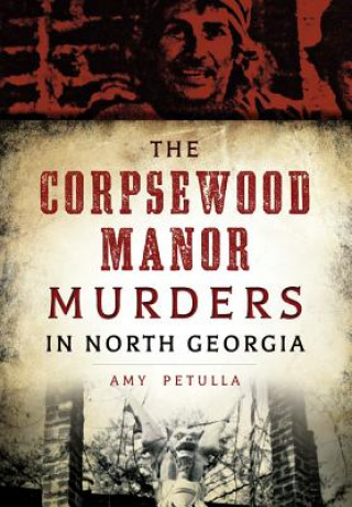 Kniha The Corpsewood Manor Murders in North Georgia Amy Petulla