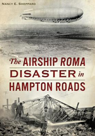 Carte The Airship Roma Disaster in Hampton Roads Nancy E. Sheppard