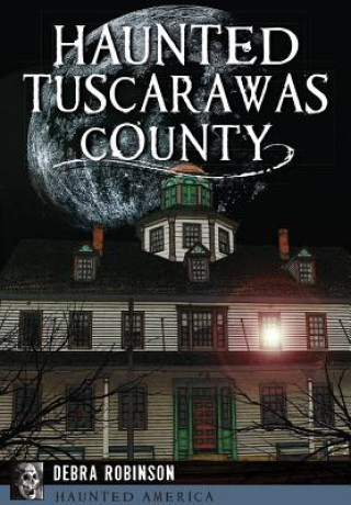 Książka Haunted Tuscarawas County, Ohio Debra Robinson