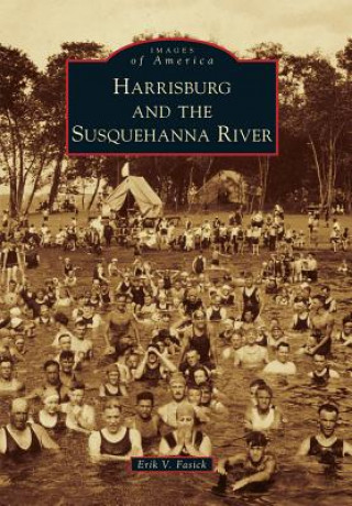 Knjiga Harrisburg and the Susquehanna River Erik V. Fasick