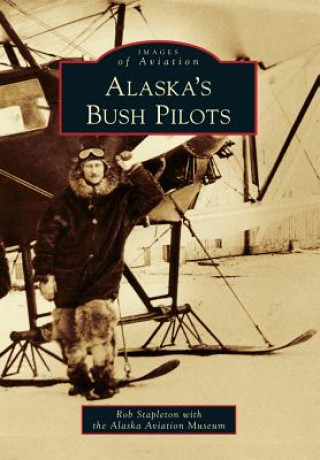 Carte Alaska's Bush Pilots Rob Stapleton