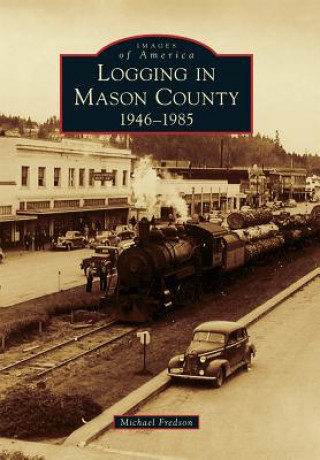 Buch Logging in Mason County, 1946-1985 Michael Fredson