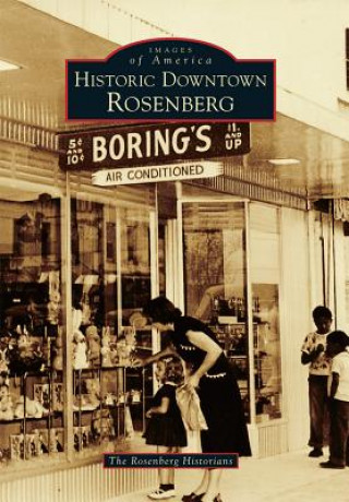 Kniha Historic Downtown Rosenberg Rosenberg Historians