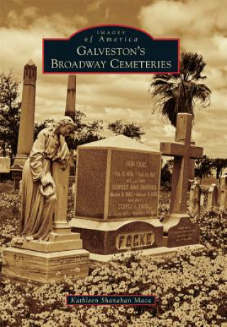 Kniha Galveston's Broadway Cemeteries Kathleen Shanahan Maca