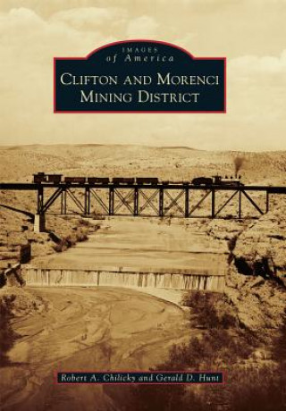 Kniha Clifton and Morenci Mining District Robert A. Chilicky