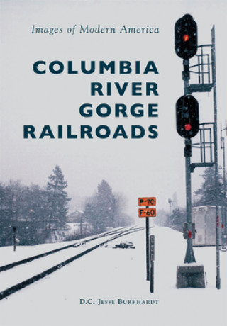 Livre Columbia River Gorge Railroads D. C. Jesse Burkhardt