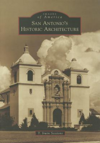 Kniha San Antonio's Historic Architecture T. Irwin Sessions