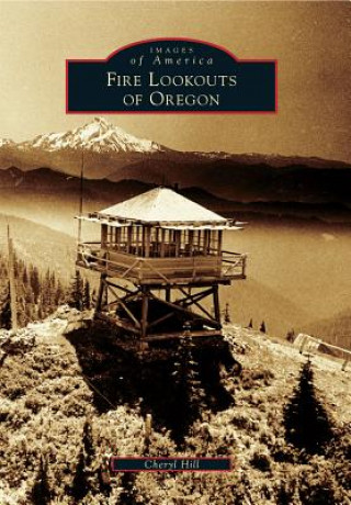 Kniha Fire Lookouts of Oregon Cheryl Hill