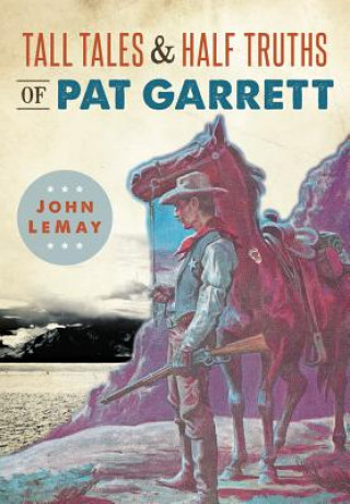 Книга Tall Tales & Half Truths of Pat Garrett John Lemay