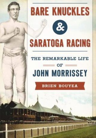 Könyv Bare Knuckles & Saratoga Racing Brien Bouyea