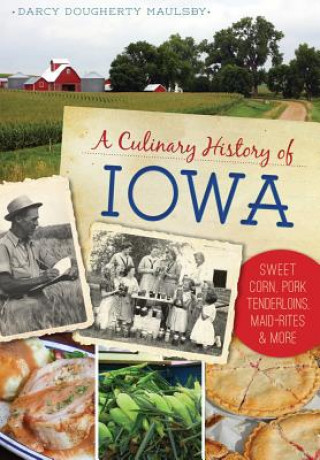 Kniha A Culinary History of Iowa Darcy Dougherty-maulsby