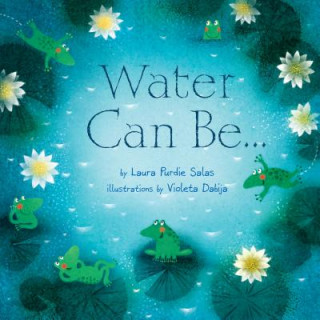 Könyv Water Can Be . . . Laura Purdie Salas