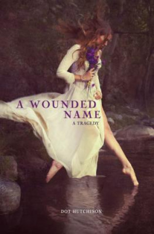 Книга A Wounded Name Dot Hutchison