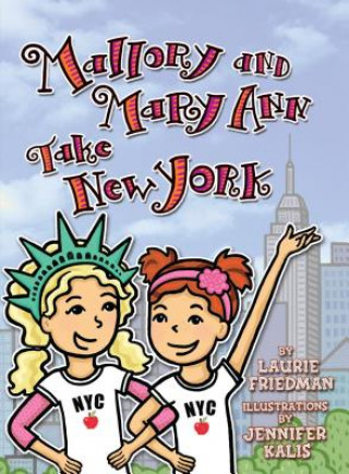Könyv Mallory and Mary Ann Take New York Laurie B. Friedman