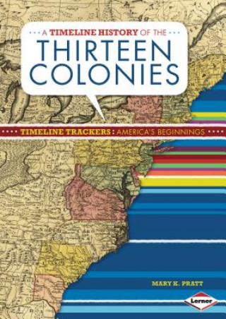 Carte A Timeline History of the Thirteen Colonies Mary K. Pratt