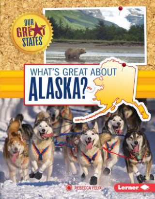 Carte What's Great About Alaska? Rebecca Felix