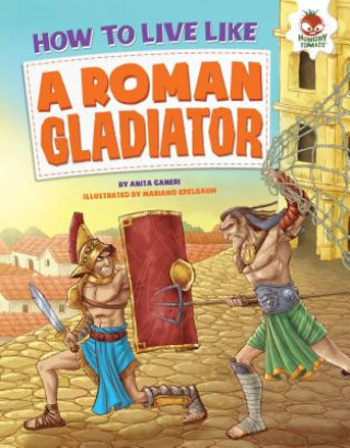 Kniha How to Live Like a Roman Gladiator Anita Ganeri