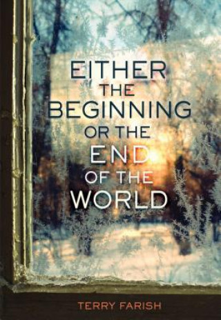 Kniha Either the Beginning or the End of the World Terry Farish