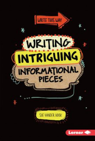 Книга Writing Intriguing Informational Pieces Sue Vander Hook