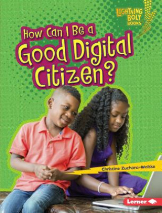 Книга How Can I Be a Good Digital Citizen? Christine Zuchora-Walske