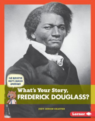 Carte What's Your Story, Frederick Douglass? Jody Jensen Shaffer
