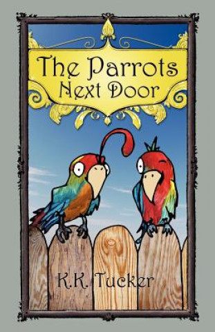 Carte The Parrots Next Door K. K. Tucker