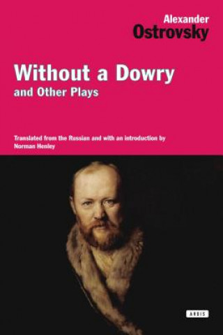 Carte Without a Dowry and Other Plays Alexander Ostrovsky
