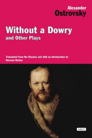 Buch Without a Dowry and Other Plays Alexander Ostrovsky