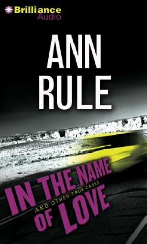 Audio In the Name of Love And Other True Cases Ann Rule