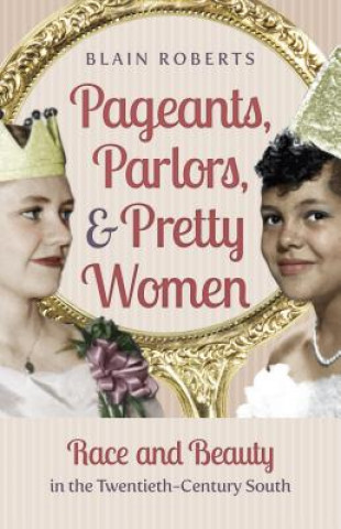 Kniha Pageants, Parlors, and Pretty Women Blain Roberts