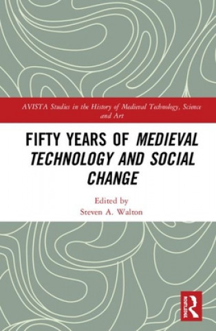 Könyv Fifty Years of Medieval Technology and Social Change Steven A. Walton