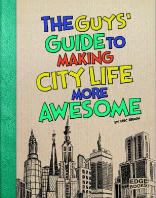 Carte The Guys' Guide to Making City Life More Awesome Eric Braun
