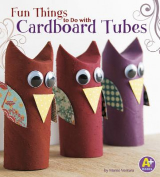 Книга Fun Things to Do With Cardboard Tubes Marne Ventura