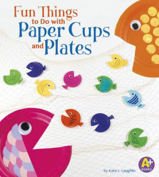 Libro Fun Things to Do With Paper Cups and Plates Kara L. Laughlin