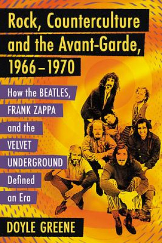 Книга Rock, Counterculture and the Avant-Garde, 1966-1970 Doyle Greene
